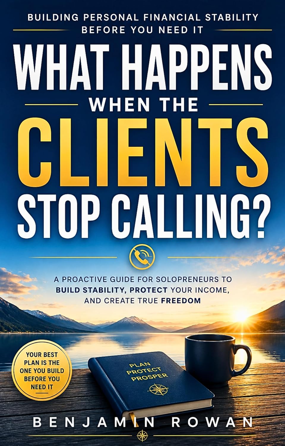 Cover of What Happens When the Clients Stop Calling? by Benjamin Rowan